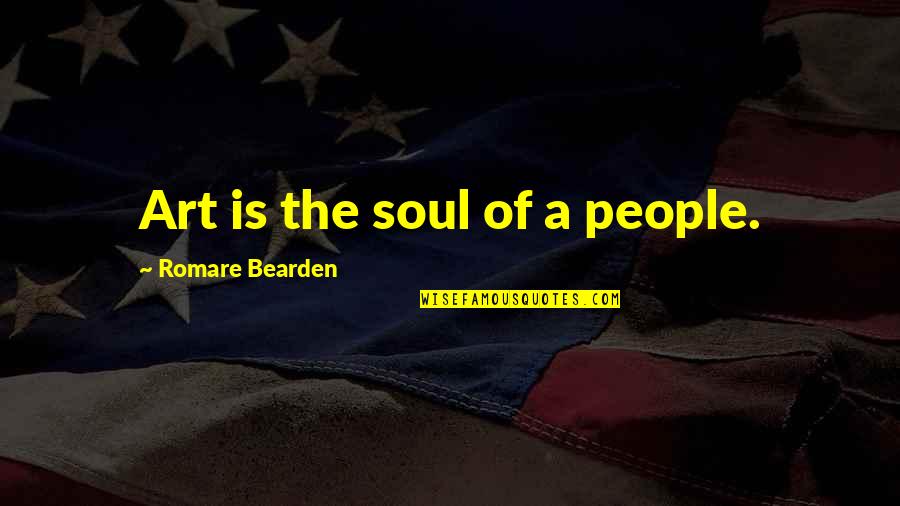 Bearden Quotes By Romare Bearden: Art is the soul of a people. Bearden Quotes By Romare Bearden: Art is the soul of a people.