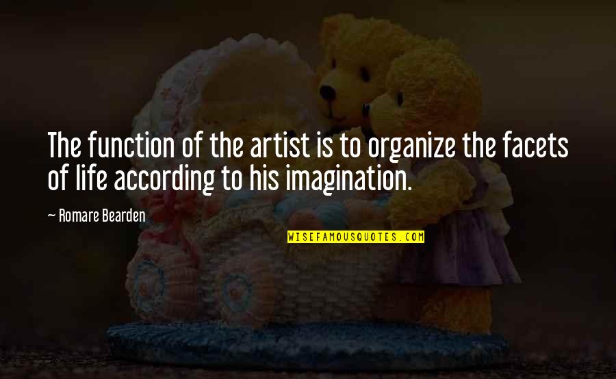Bearden Quotes By Romare Bearden: The function of the artist is to organize Bearden Quotes By Romare Bearden: The function of the artist is to organize