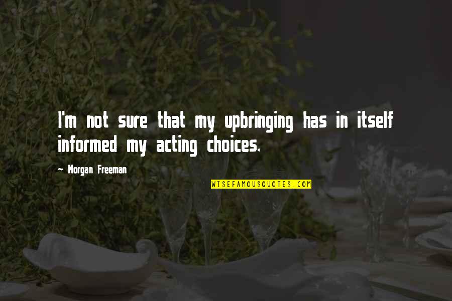 Beardies Schylling Quotes By Morgan Freeman: I'm not sure that my upbringing has in