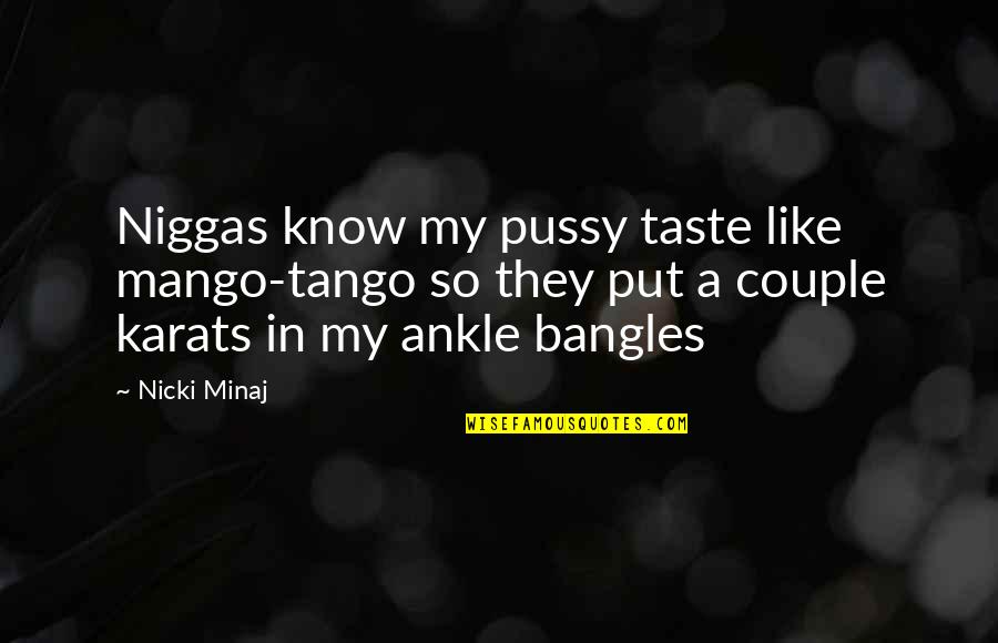 Bearding The Lion Quotes By Nicki Minaj: Niggas know my pussy taste like mango-tango so