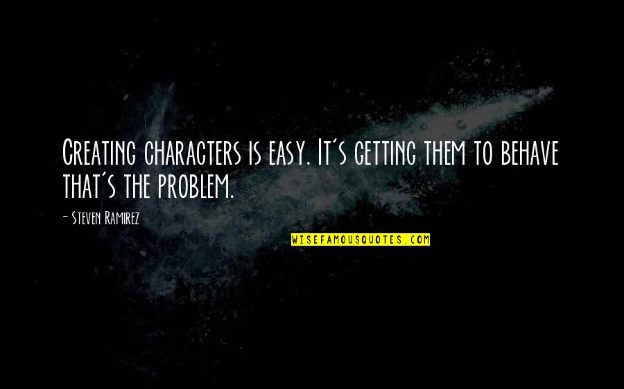 Beardless Barley Quotes By Steven Ramirez: Creating characters is easy. It's getting them to