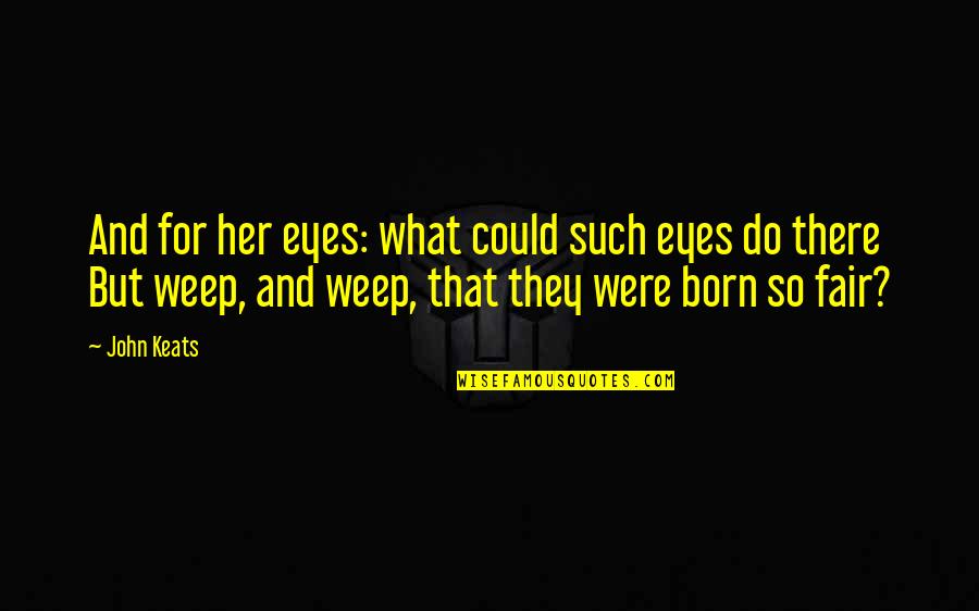 Beardless Kanye Quotes By John Keats: And for her eyes: what could such eyes