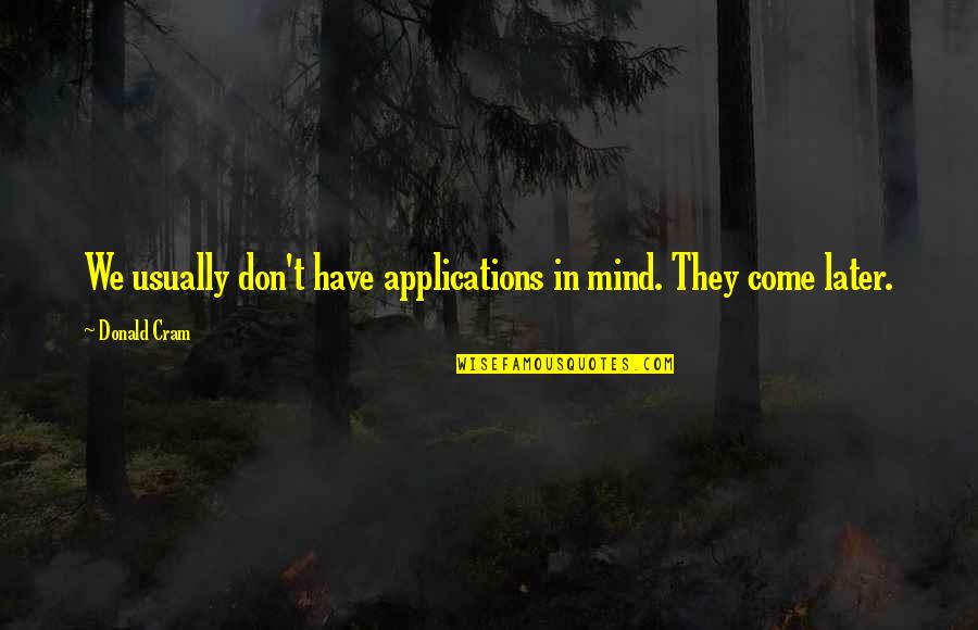 Beardman Bicycles Quotes By Donald Cram: We usually don't have applications in mind. They