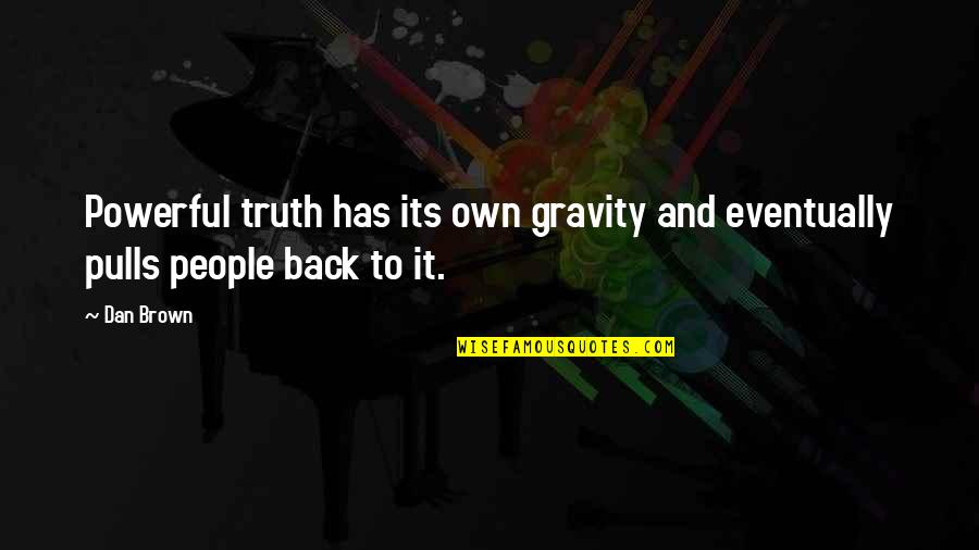 Beardman Shark Quotes By Dan Brown: Powerful truth has its own gravity and eventually