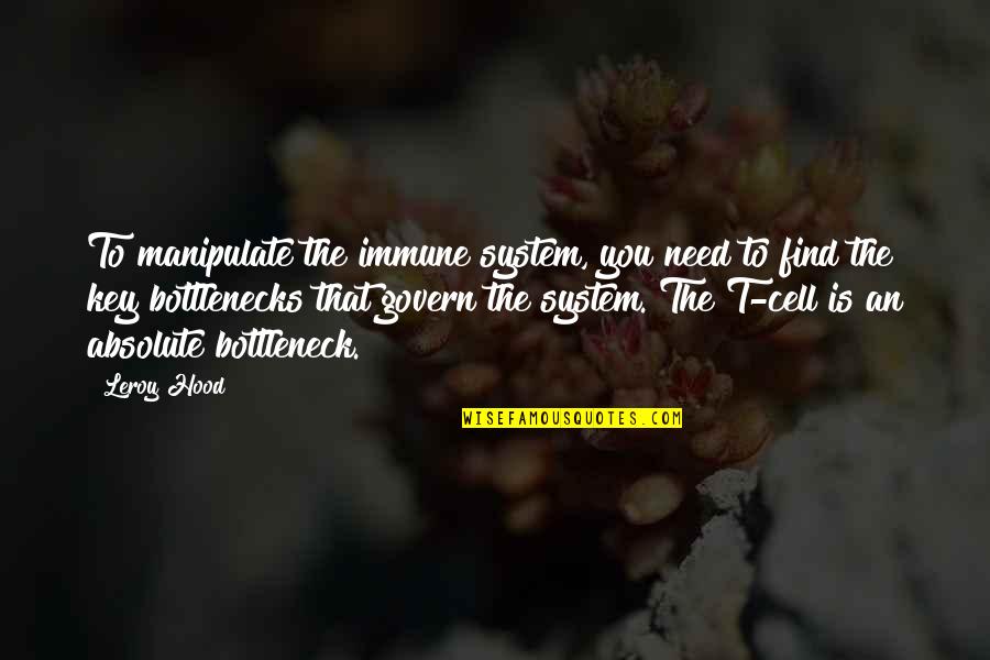 Beards In Islam Quotes By Leroy Hood: To manipulate the immune system, you need to