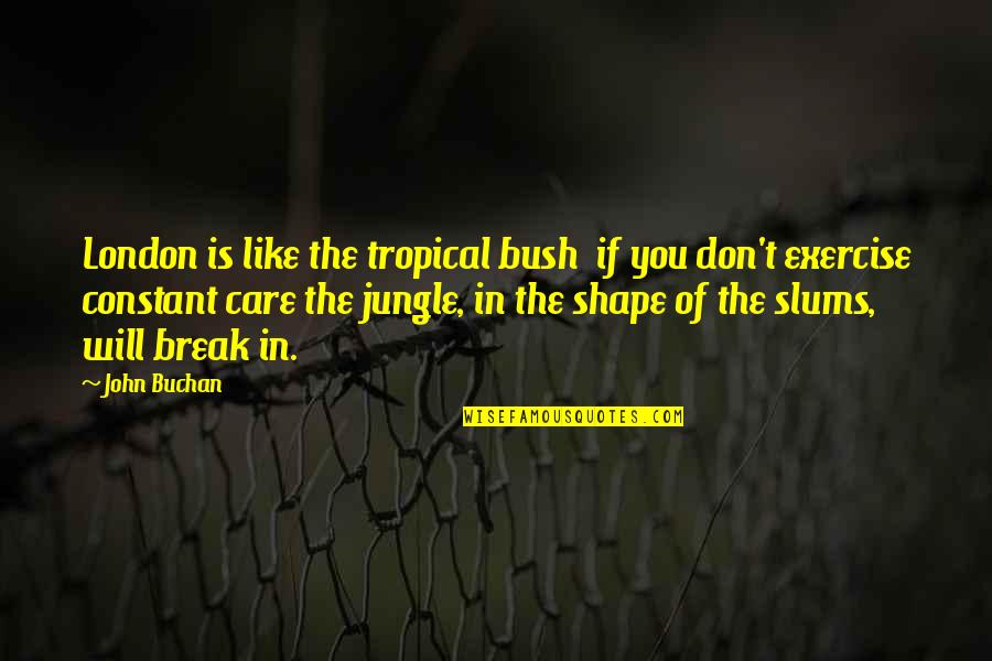 Beards Shakespeare Quotes By John Buchan: London is like the tropical bush if you