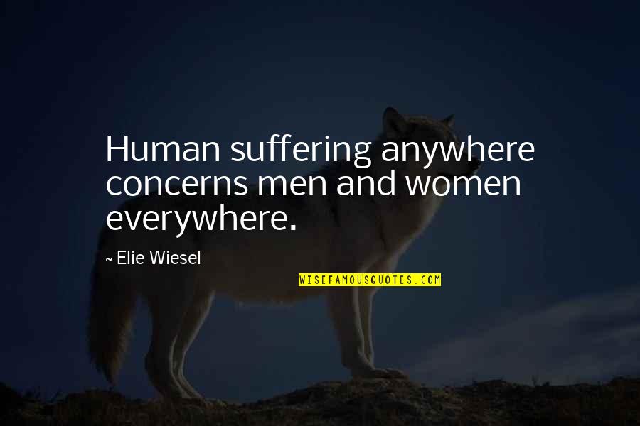 Beardye Quotes By Elie Wiesel: Human suffering anywhere concerns men and women everywhere.