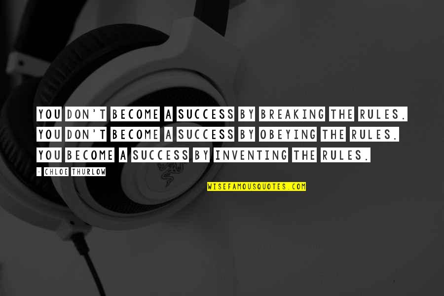 Beardyman Quotes By Chloe Thurlow: You don't become a success by breaking the Beardyman Quotes By Chloe Thurlow: You don't become a success by breaking the