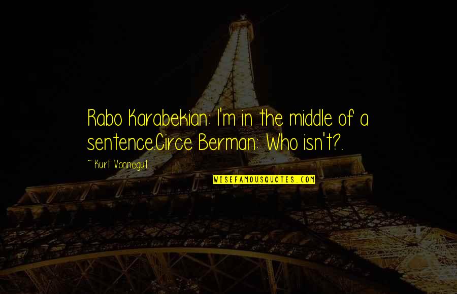 Beardyman Quotes By Kurt Vonnegut: Rabo Karabekian: I'm in the middle of a