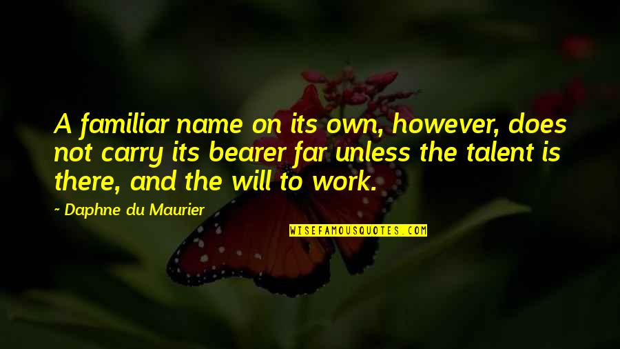Bearer Quotes By Daphne Du Maurier: A familiar name on its own, however, does