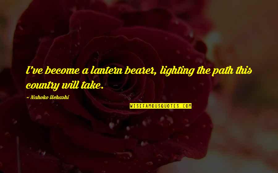 Bearer Quotes By Nahoko Uehashi: I've become a lantern bearer, lighting the path