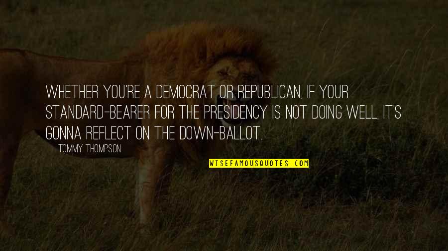 Bearer Quotes By Tommy Thompson: Whether you're a Democrat or Republican, if your