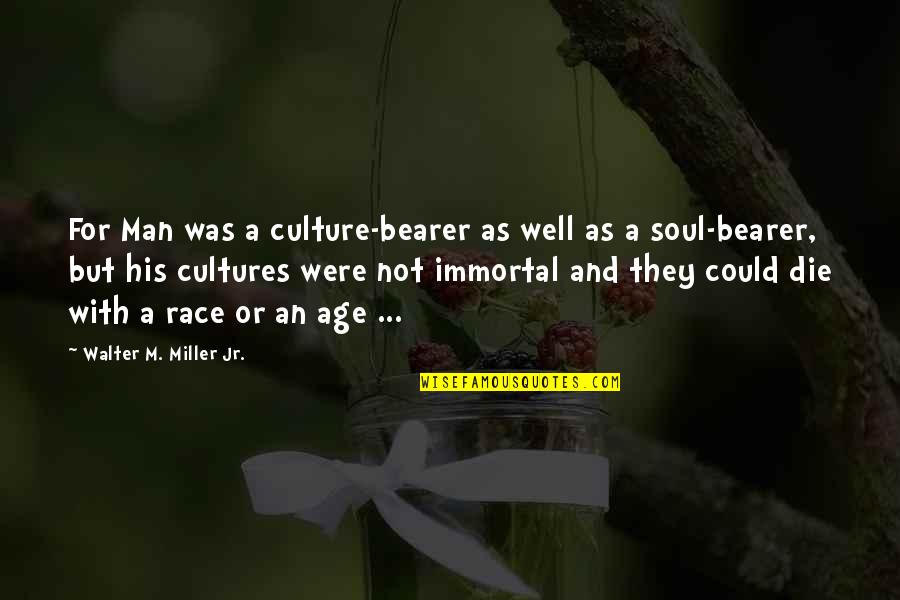 Bearer Quotes By Walter M. Miller Jr.: For Man was a culture-bearer as well as