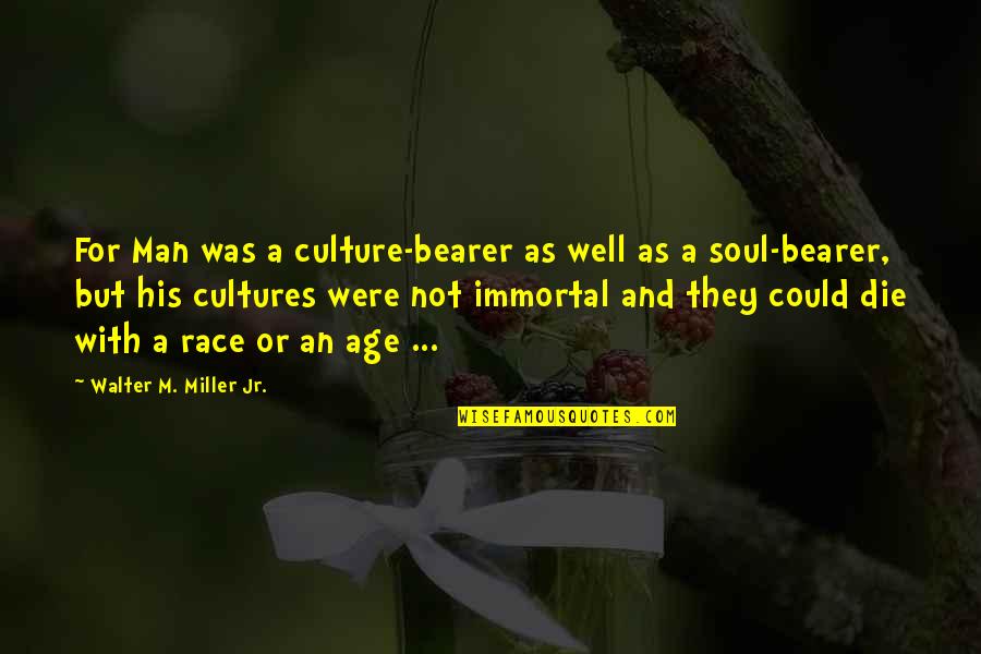Bearer's Quotes By Walter M. Miller Jr.: For Man was a culture-bearer as well as Bearer's Quotes By Walter M. Miller Jr.: For Man was a culture-bearer as well as