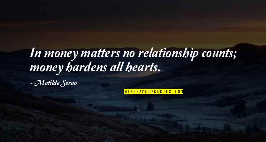 Beareth Good Quotes By Matilde Serao: In money matters no relationship counts; money hardens