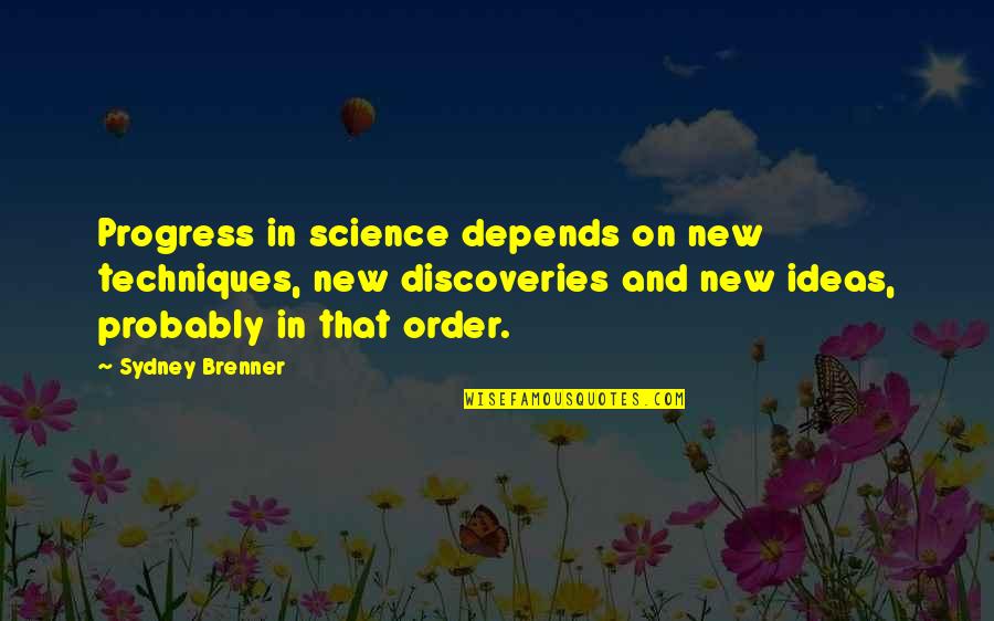 Beareth Good Quotes By Sydney Brenner: Progress in science depends on new techniques, new