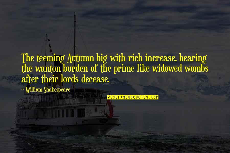 Bearing Burden Quotes By William Shakespeare: The teeming Autumn big with rich increase, bearing