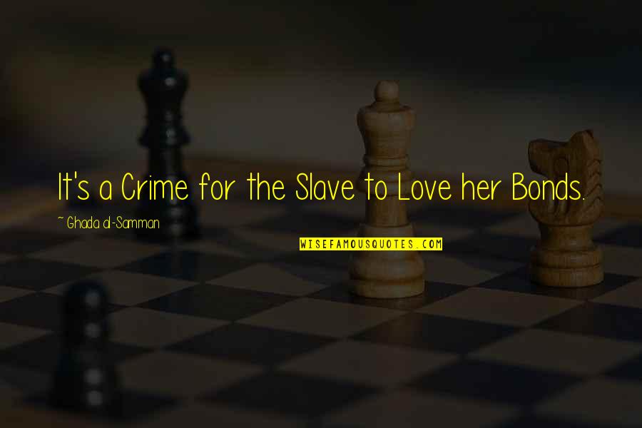 Bearing Each Other's Burdens Quotes By Ghada Al-Samman: It's a Crime for the Slave to Love Bearing Each Other's Burdens Quotes By Ghada Al-Samman: It's a Crime for the Slave to Love