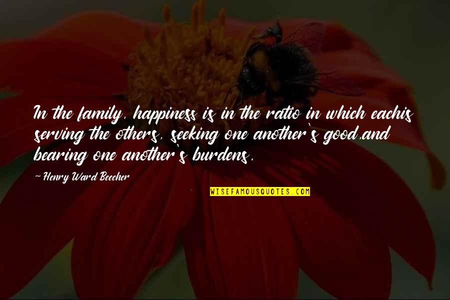 Bearing Each Other's Burdens Quotes By Henry Ward Beecher: In the family, happiness is in the ratio Bearing Each Other's Burdens Quotes By Henry Ward Beecher: In the family, happiness is in the ratio