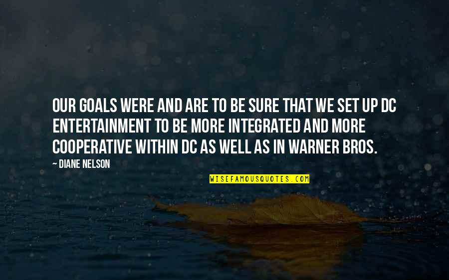 Bearing False Witness Quotes By Diane Nelson: Our goals were and are to be sure