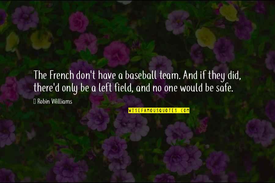 Bearing False Witness Quotes By Robin Williams: The French don't have a baseball team. And