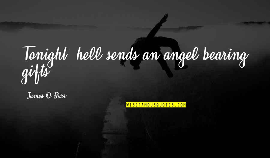 Bearing Gifts Quotes By James O'Barr: Tonight, hell sends an angel bearing gifts...