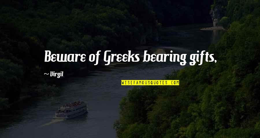 Bearing Gifts Quotes By Virgil: Beware of Greeks bearing gifts,