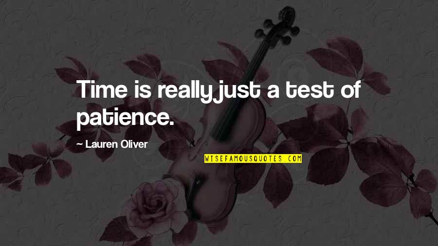 Bearing Good Fruit Quotes By Lauren Oliver: Time is really just a test of patience.