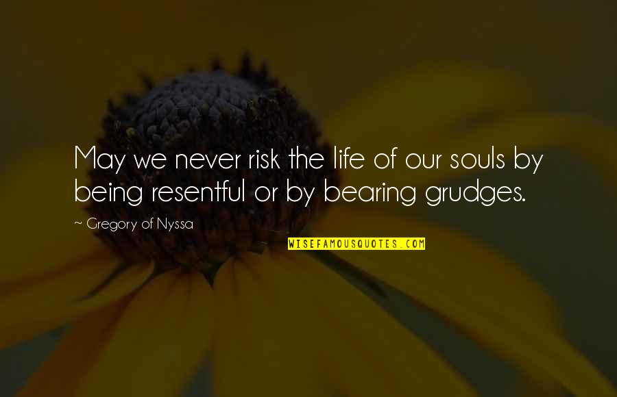 Bearing My Soul Quotes By Gregory Of Nyssa: May we never risk the life of our