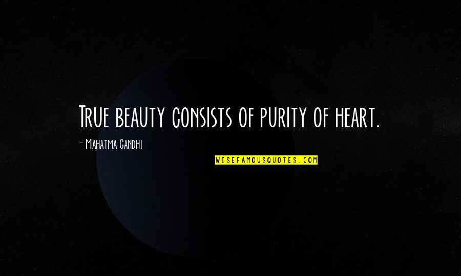 Bearing Our Cross Quotes By Mahatma Gandhi: True beauty consists of purity of heart.