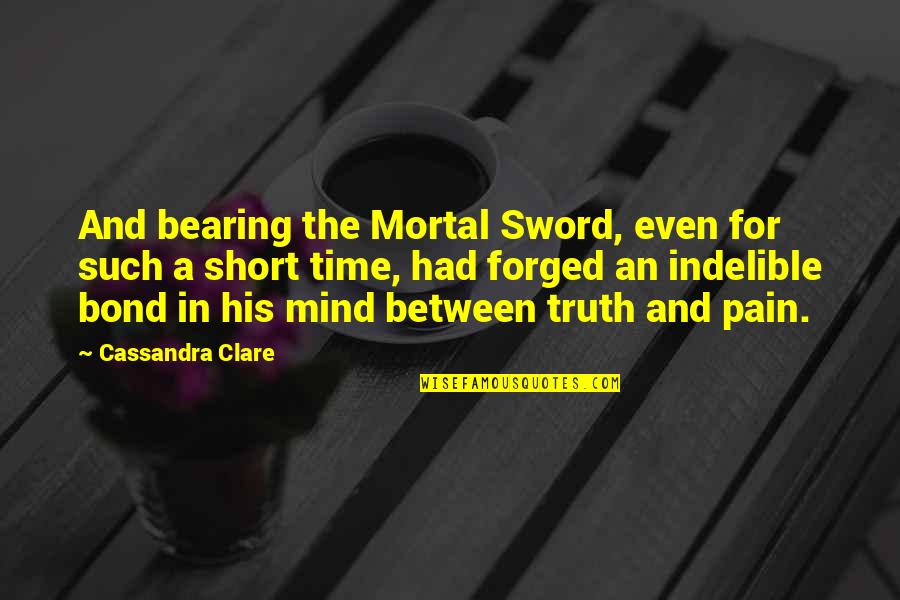 Bearing Pain Quotes By Cassandra Clare: And bearing the Mortal Sword, even for such