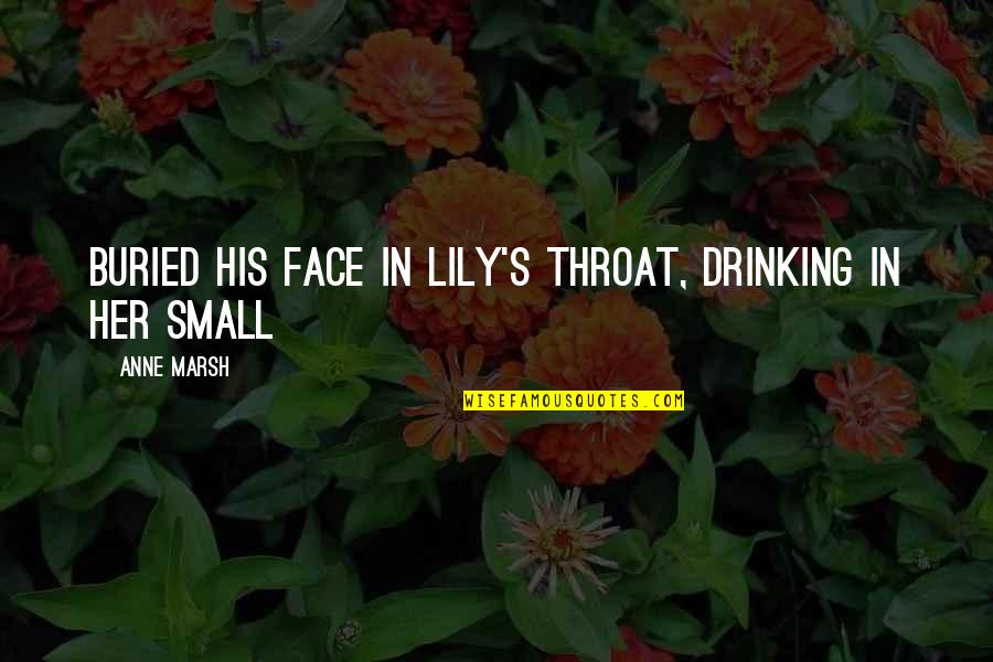 Bearing The Pain Quotes By Anne Marsh: Buried his face in Lily's throat, drinking in