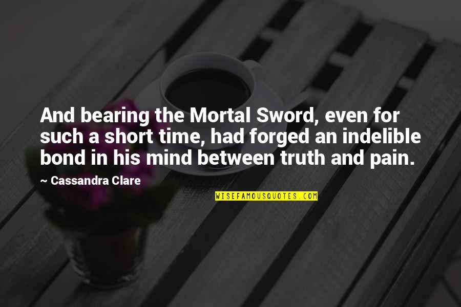 Bearing The Pain Quotes By Cassandra Clare: And bearing the Mortal Sword, even for such