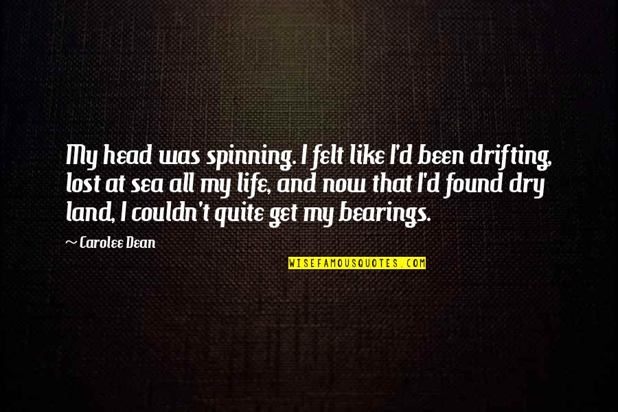 Bearings Quotes By Carolee Dean: My head was spinning. I felt like I'd