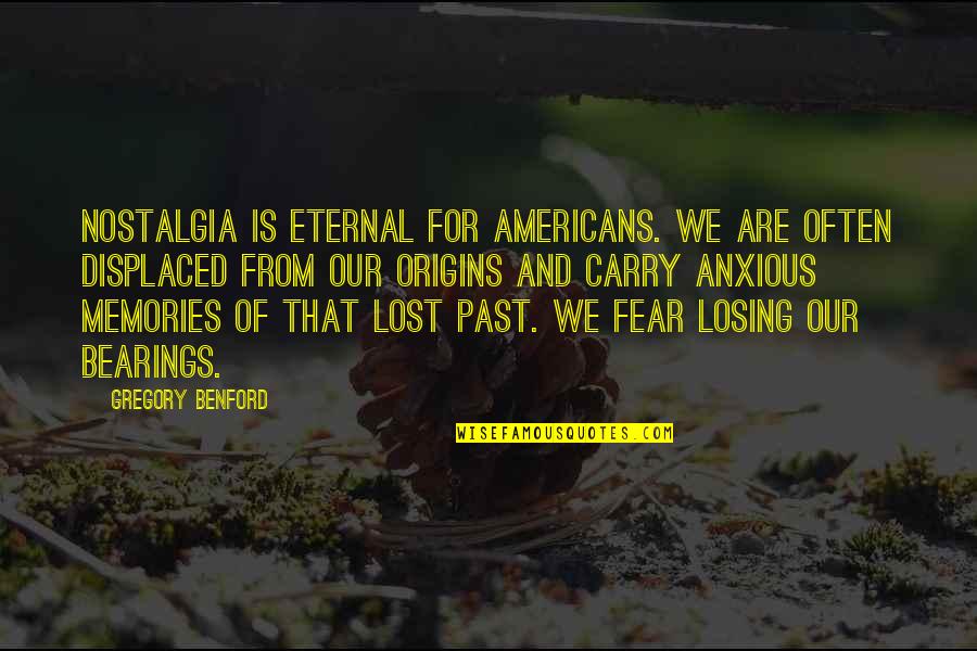 Bearings Quotes By Gregory Benford: Nostalgia is eternal for Americans. We are often