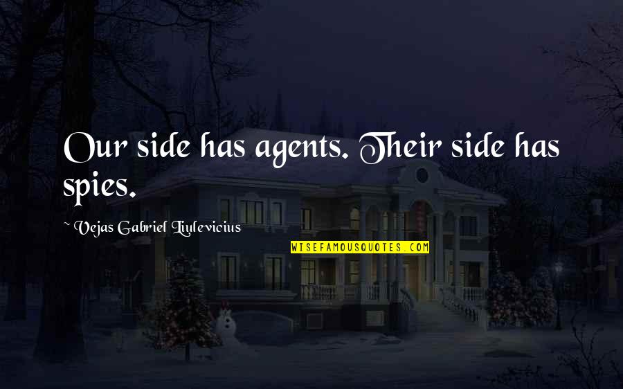 Bearlike Marsupial Quotes By Vejas Gabriel Liulevicius: Our side has agents. Their side has spies. Bearlike Marsupial Quotes By Vejas Gabriel Liulevicius: Our side has agents. Their side has spies.