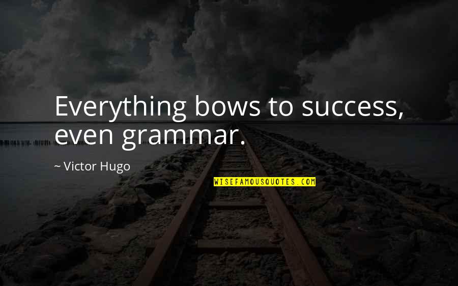 Bearnaise Pronunciation Quotes By Victor Hugo: Everything bows to success, even grammar.