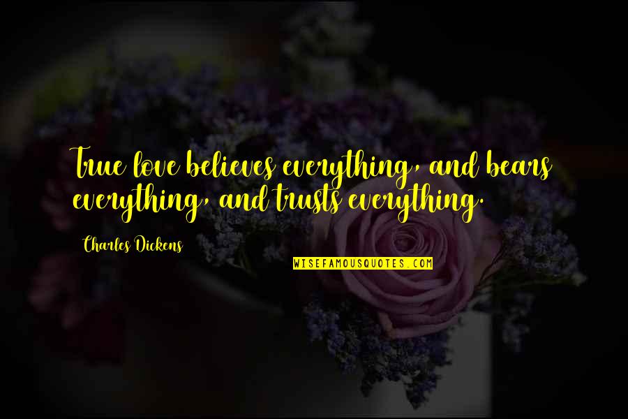 Bears And Love Quotes By Charles Dickens: True love believes everything, and bears everything, and