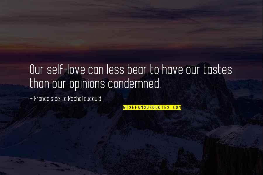 Bears And Love Quotes By Francois De La Rochefoucauld: Our self-love can less bear to have our