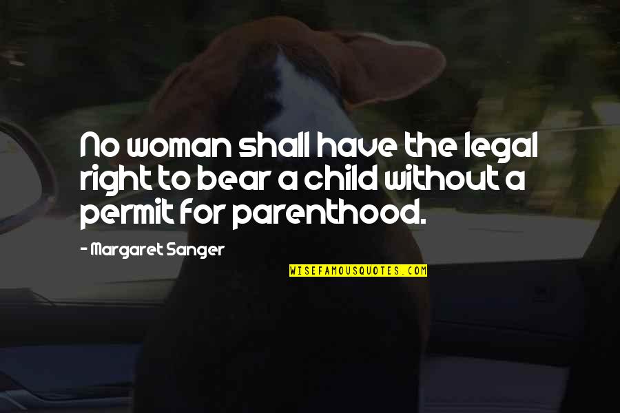 Bears Child Quotes By Margaret Sanger: No woman shall have the legal right to
