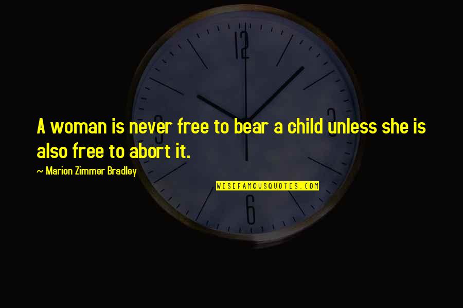 Bears Child Quotes By Marion Zimmer Bradley: A woman is never free to bear a