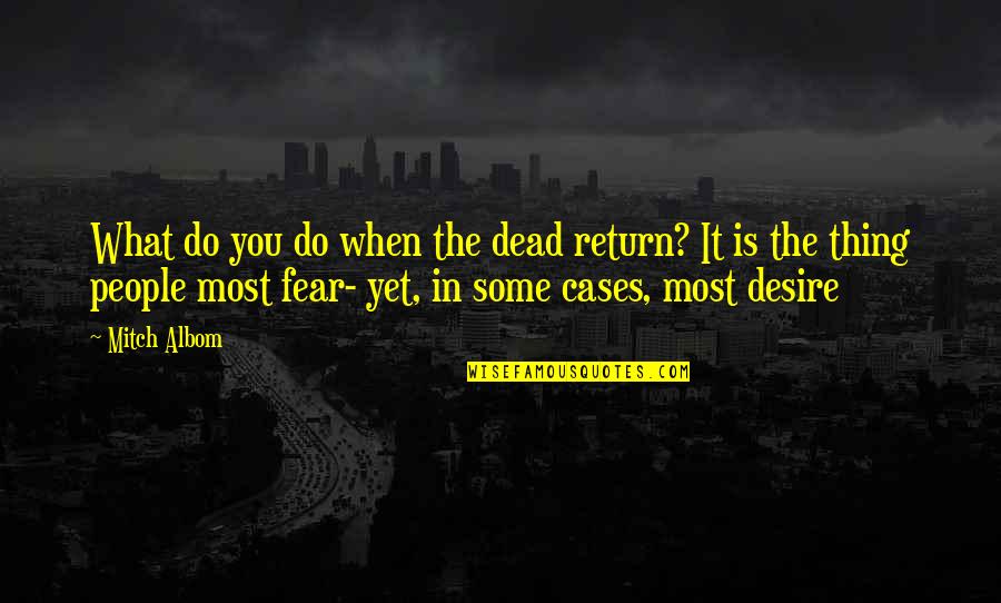 Bears Fan Quotes By Mitch Albom: What do you do when the dead return? Bears Fan Quotes By Mitch Albom: What do you do when the dead return?