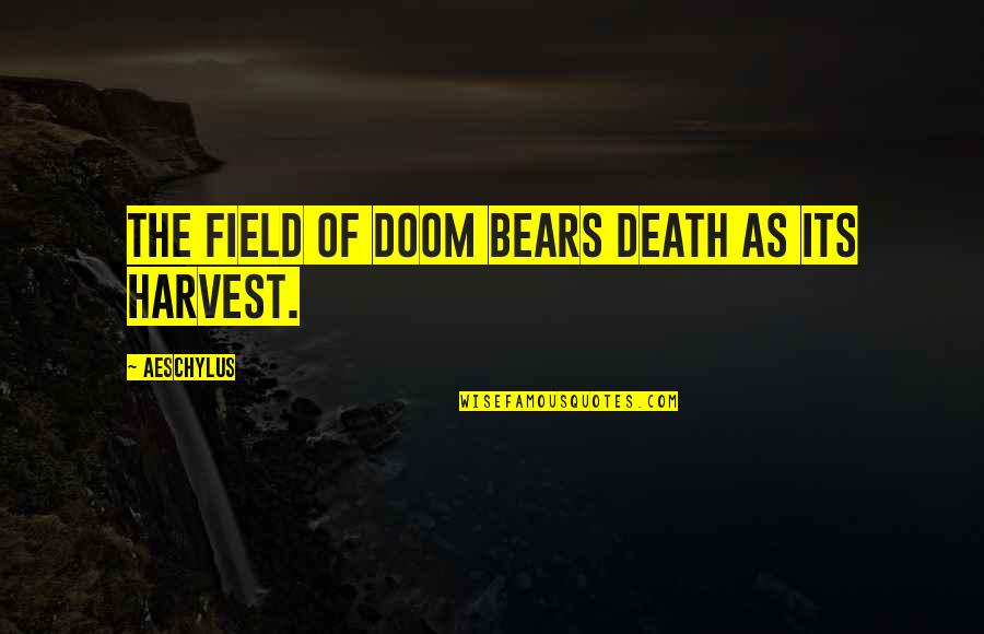 Bears Quotes By Aeschylus: The field of doom bears death as its
