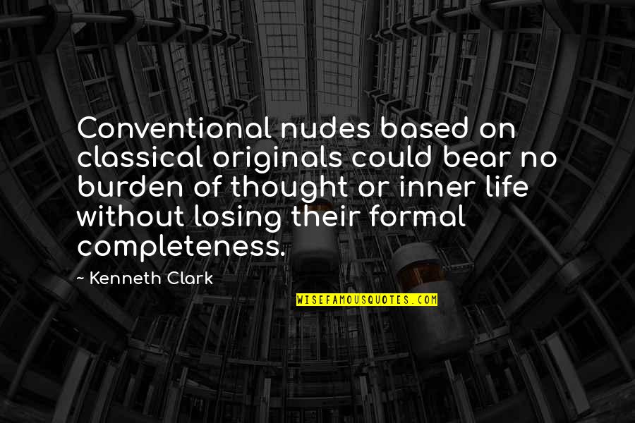 Bears Quotes By Kenneth Clark: Conventional nudes based on classical originals could bear