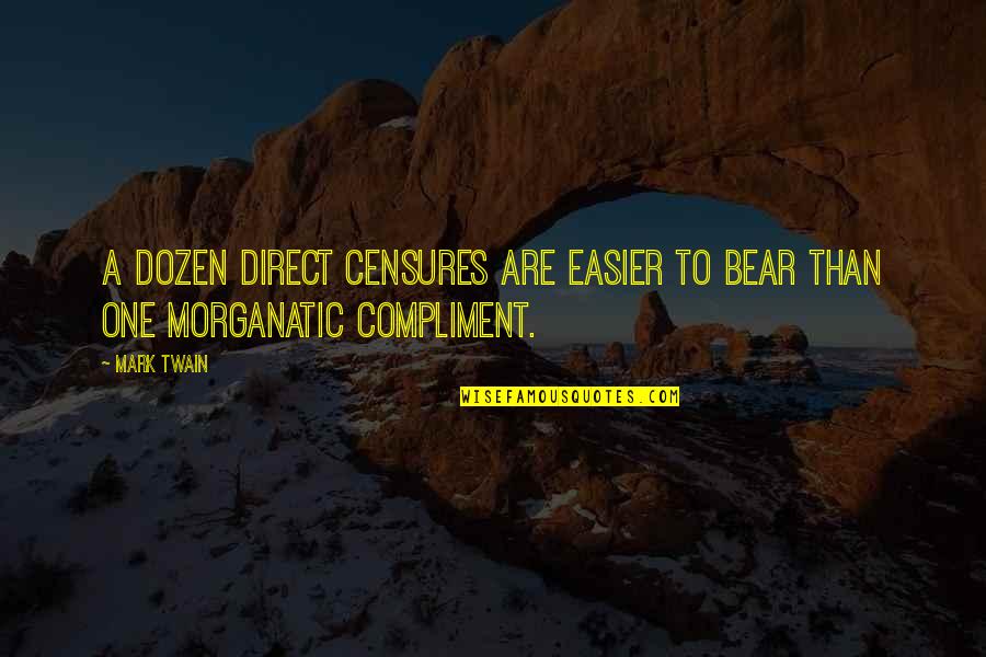 Bears Quotes By Mark Twain: A dozen direct censures are easier to bear