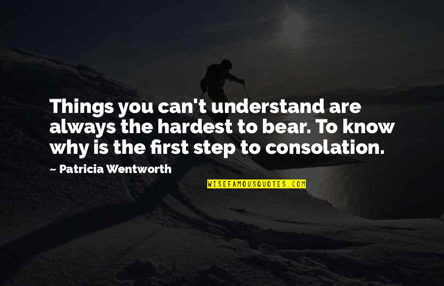 Bears Quotes By Patricia Wentworth: Things you can't understand are always the hardest