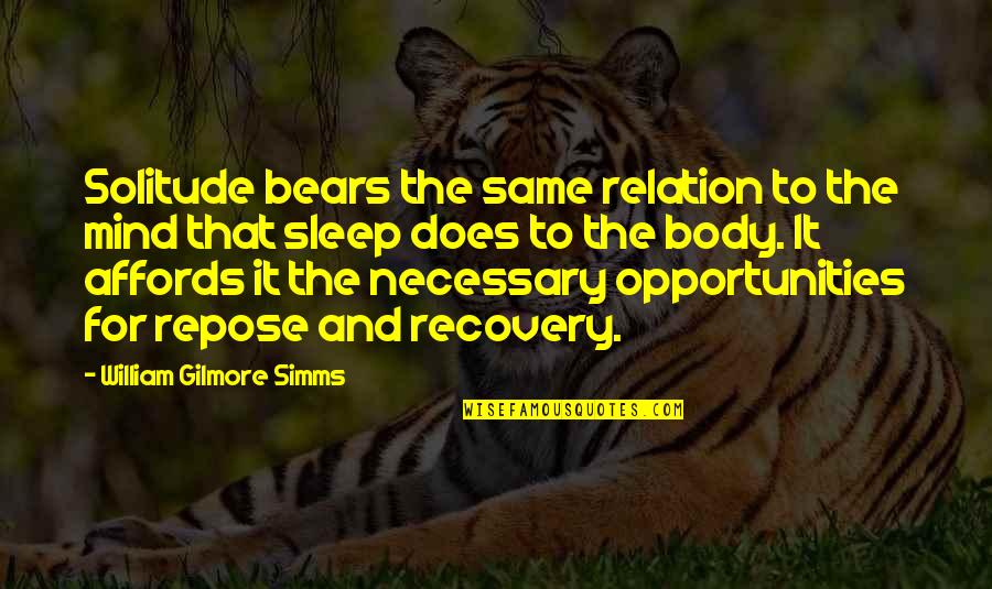 Bears Quotes By William Gilmore Simms: Solitude bears the same relation to the mind