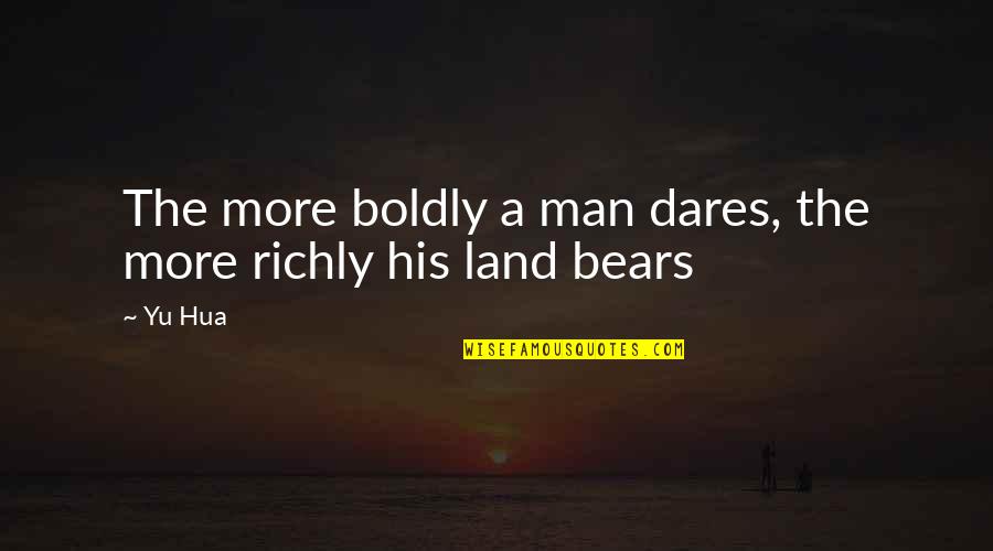 Bears Quotes By Yu Hua: The more boldly a man dares, the more