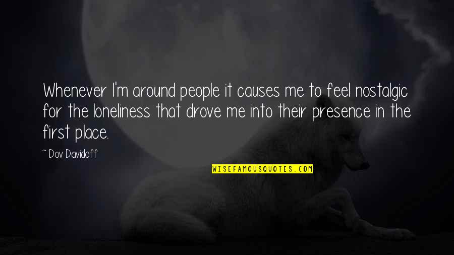 Bearskins Cast Quotes By Dov Davidoff: Whenever I'm around people it causes me to Bearskins Cast Quotes By Dov Davidoff: Whenever I'm around people it causes me to
