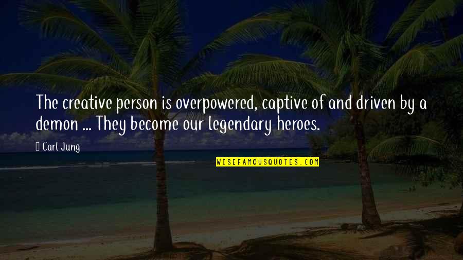 Bearskins Guards Quotes By Carl Jung: The creative person is overpowered, captive of and